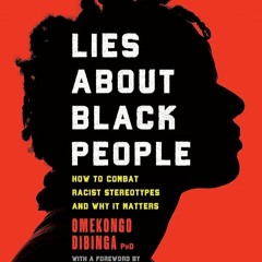 ⚡PDF⚡_  Lies about Black People: How to Combat Racist Stereotypes and Why It Mat