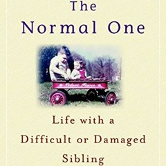 Get KINDLE PDF EBOOK EPUB The Normal One: Life with a Difficult or Damaged Sibling by  Jeanne Safer