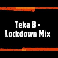 Teka B - Lockdown Mix 2020