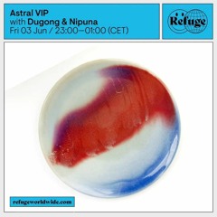 Astral VIP - Refuge Worldwide [03.06.22]