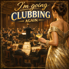 I'm Going Clubbing Again [Orchestral Version]
