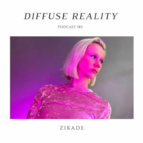 Diffuse Reality Podcast 183 : zikade