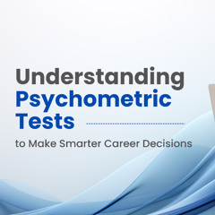 Psychometric Tests for Smarter Career Decisions