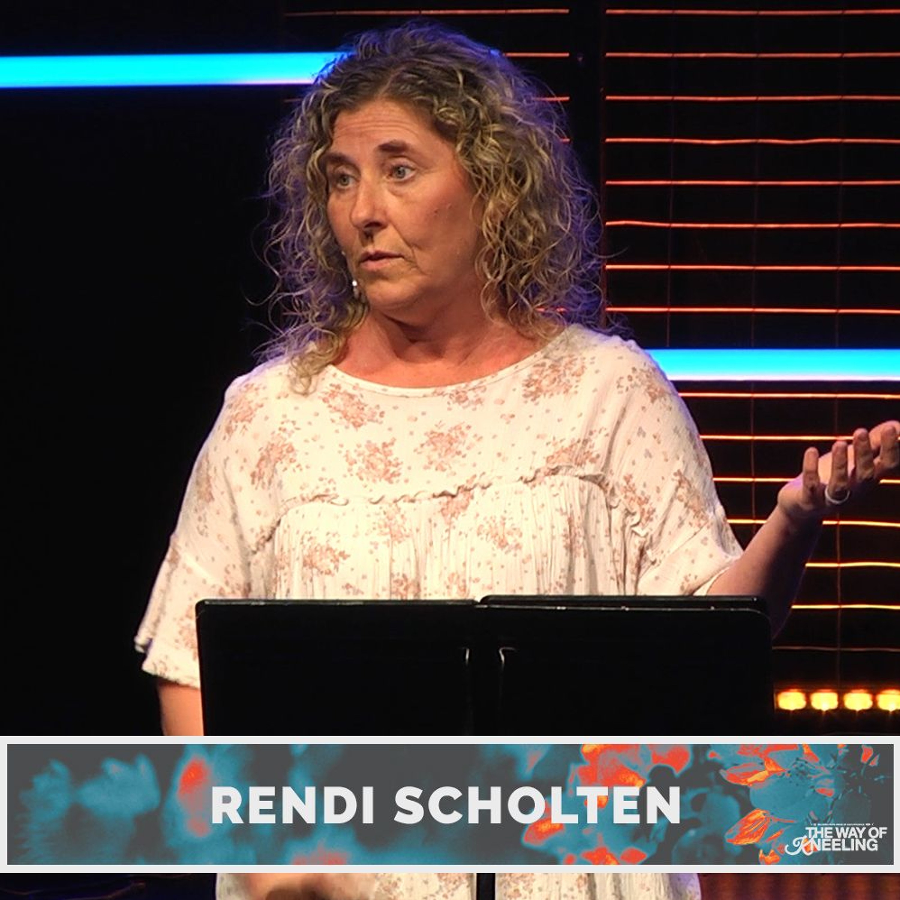 The Way of Kneeling:  We are Small, God is Big - Rendi Scholten