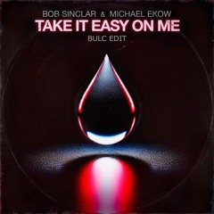 Bob Sinclar, Michael Ekow - Take It Easy On Me (Bulc Edit)