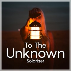 Solariser - To The Unknown (Extended Outro)