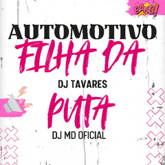 AUTOMOTIVO FILHA DA PUTA - DJ TAVARES & DJ MD OFICIAL