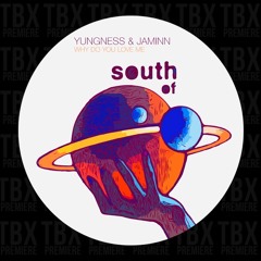 Premiere: Yungness & Jaminn - Why Do You Love Me [South Of Saturn]