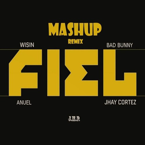 FIEL (REMIX/MASHUP) - WISIN X JHAY CORTEZ FT. BAD BUNNY X ANUEL (DAKITI/AMANECE) |J.M.P.