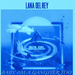 Baby, I'm a Gangster too x Digital Eden - Mersiv Feat Lana Del Rey