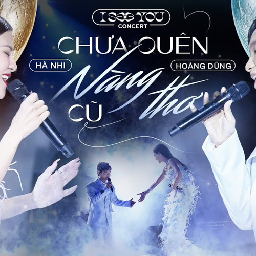 Hà Nhi x Hoàng Dũng | CHƯA QUÊN " NÀNG THƠ " CŨ | I SEE YOU Concert.mp3