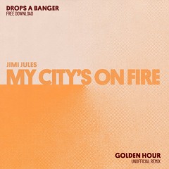 Jimi Jules - My City's On Fire (Golden Hour Unofficial Remix) [FREE DOWNLOAD]