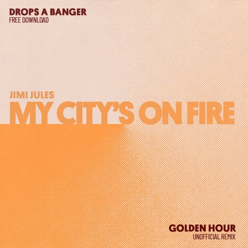 Jimi Jules - My City's On Fire (Golden Hour Unofficial Remix) [FREE DOWNLOAD]