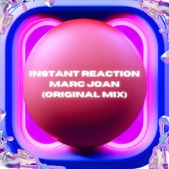 Instant Reaction - MARC JOAN (Original Mix)