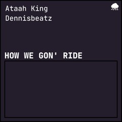 How We Gon' Ride (Clean) [produced by Dennisbeatz]