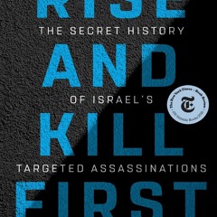 [DOWNLOAD PDF] Rise and Kill First: The Secret History of Israel's Targeted