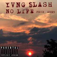 Yvng $lash - NO LIFE (prod. Grey)
