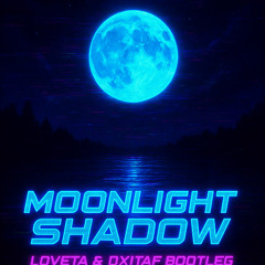 MOONLIGHT SHADOW (LOVETA X DXITAF BOOTLEG)