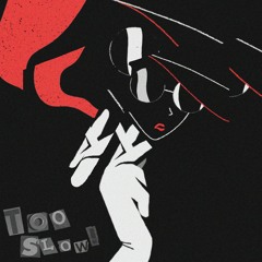 Too Slow!