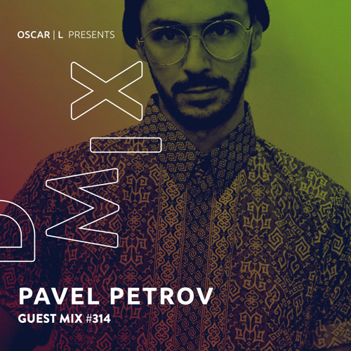 Pavel Petrov Guest Mix #314 - Oscar L Presents - DMiX