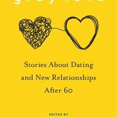 ⚡PDF ❤ Gray Love: Stories About Dating and New Relationships After 60