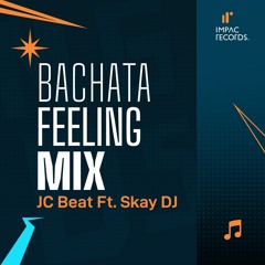 Bachata Feeling Mix by JC Beat ft Skay DJ IR