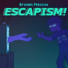 ESCAPISM!