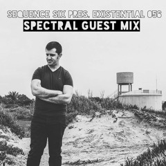 Sequence Six Pres. Existential 056 (Spectral Guest Mix)