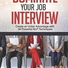$PDF$/READ⚡ Dominate Your Job Interview: Create an Unfair Advantage with 30 Powerful NLP Techniques