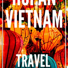 DOWNLOAD PDF 🖍️ Hoi An Vietnam 25 Secrets 2023: The Locals Travel Guide For Your Tri