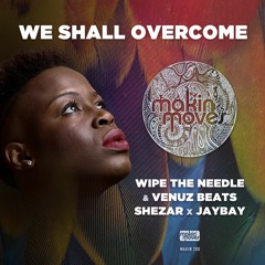 Wipe The Needle & Venuz Beats x ShezAr x Jaybay - 'We Shall Overcome' (Vocal Mix) Makin' Moves