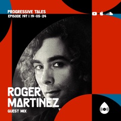197 Guest Mix I Progressive Tales with Roger Martinez