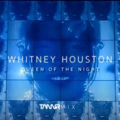 Whitney Houst0n - Queen Of The N!ght (TANNRmix)