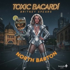 TOXIC BACARDI - Britney Spears _ NORTH BARTON (live edit)