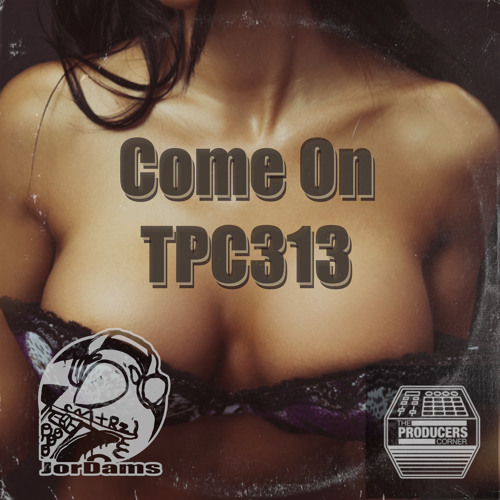 Come On (JorDams x TPC 13)