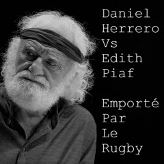 Daniel Herrero Vs Edith Piaf - Emporte Par Le Rugby (SoondClub & Rena Majore Mashup)