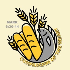 513 Compassion Of The Weary (Mark 6 34 - 44) [Jon Dunning]