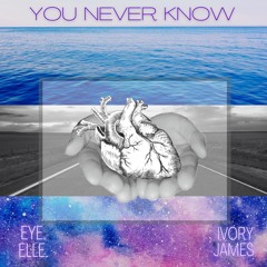 You Never Know (feat. Ivory James)