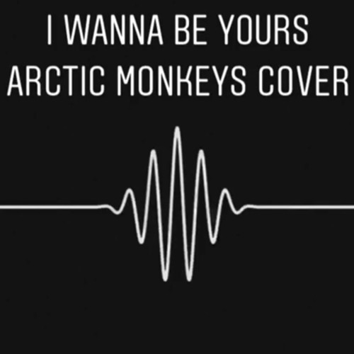 I Wanna Be Yours Cover By Open Airway I Wanna Be Yours Cover By Open Airway