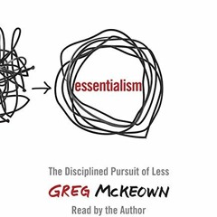 [Get] PDF 📤 Essentialism: The Disciplined Pursuit of Less by  Greg McKeown &  Greg M