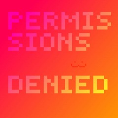 PERMISSIONS DENIED!!!