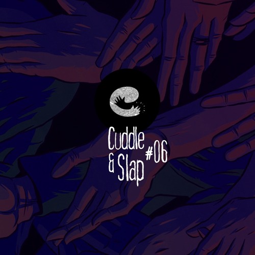 Cuddle & Slap #06 - Feb.2020