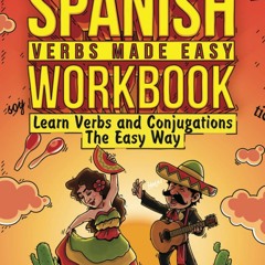[PDF] Spanish Verbs Made Easy Workbook: Learn Verbs and Conjugations The Easy
