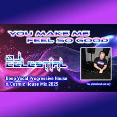 DJ Celestial - You Make Me Feel So Good (Deep Vocal Progressive House & Cosmic House Mix)