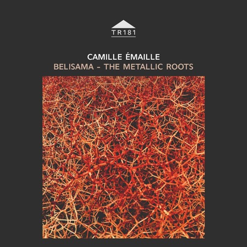 TR181 - Camille Emaille - 'Belisama - The Metallic Roots' [excerpt]
