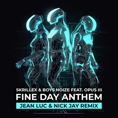Skrillex & Boys Noize feat. Opus III - Fine Day Anthem (Jean Luc & Nick Jay Remix)