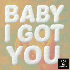 BABY I GOT YOU