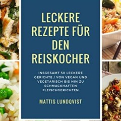 PDF Free Download Leckere Rezepte für den Reiskocher: Insgesamt 50 leckere Gerichte / Von vegan un