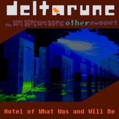 Hotel of What Was and Will Be - {Deltarune; The Same Same Same Same Other Puppet}