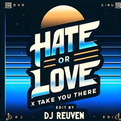 Hate It Or Love It X Take You There - DJ REUVEN EDIT
